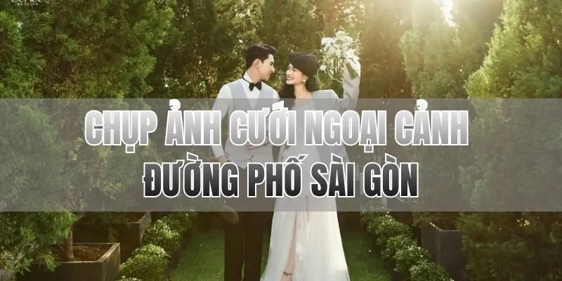 Chụp ảnh cưới ngoại cảnh đường phố Sài Gòn