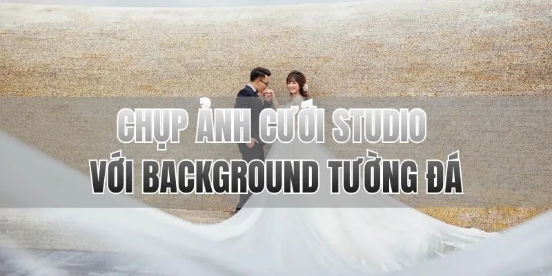 chụp ảnh cưới Studio với background tường đá