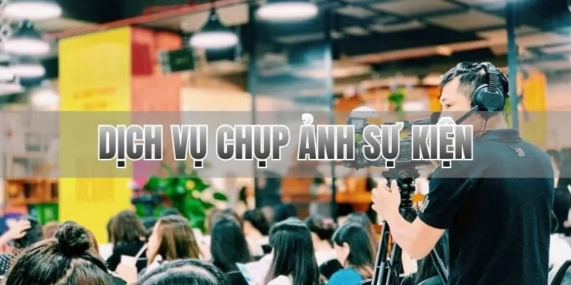 dịch vụ chụp ảnh sự kiện