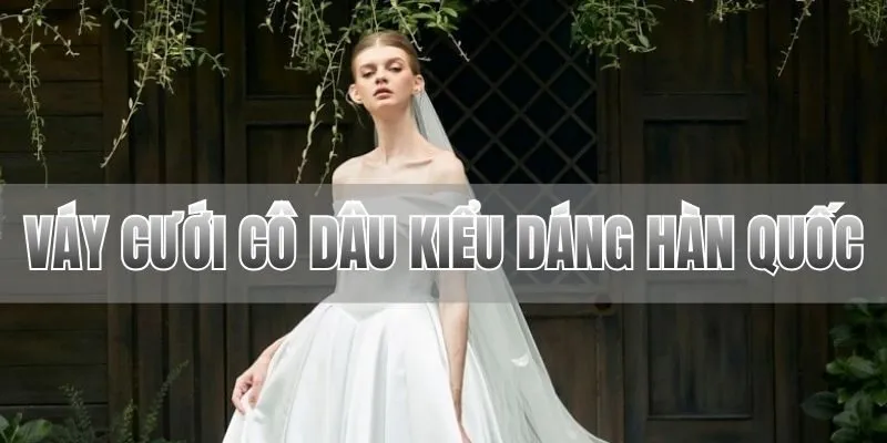 váy cưới cô dâu kiểu dáng Hàn Quốc