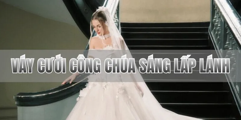 Váy cưới công chúa sáng lấp lánh