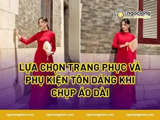 Lựa chọn trang phục và phụ kiện tôn dáng khi chụp áo dài